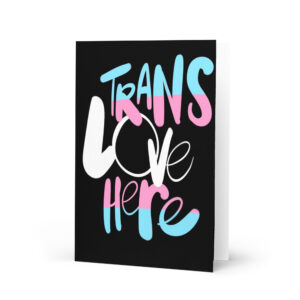 Trans Love Here Card